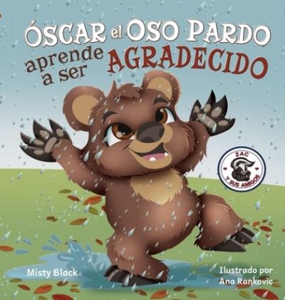 Cover for Misty Black · ¿Oscar el Oso aprendera a ser agradecido?: Can Grunt the Grizzly Learn to Be Grateful? (Spanish Edition) - Zac y Sus Amigos (Gebundenes Buch) (2020)