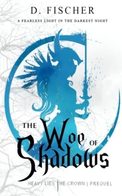 Cover for D Fischer · The Woe of Shadows (Heavy Lies the Crown (Paperback Book) (2021)