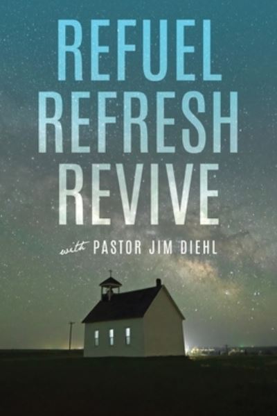 Cover for Jim Diehl · Refuel Refresh Revive with Pastor Jim Diehl (Book) (2023)