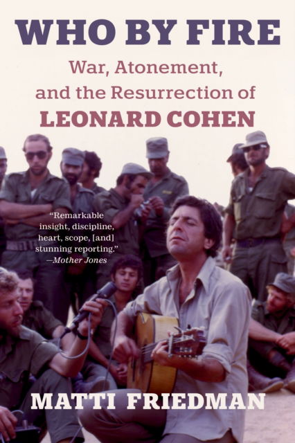 Cover for Matti Friedman · Who By Fire: War, Atonement, and the Resurrection of Leonard Cohen (Taschenbuch) (2024)