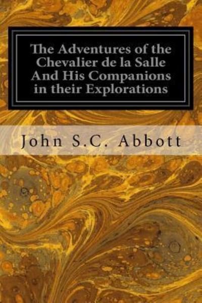 Cover for John S C Abbott · The Adventures of the Chevalier de la Salle And His Companions in their Explorations (Taschenbuch) (2017)