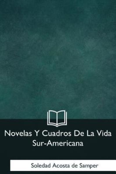 Cover for Soledad Acosta De Samper · Novelas Y Cuadros De La Vida Sur-Americana (Paperback Book) (2018)