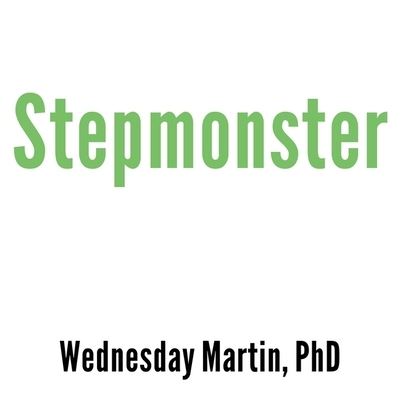 Stepmonster - Wednesday Martin - Muzyka - Tantor Audio - 9781982669447 - 29 września 2015