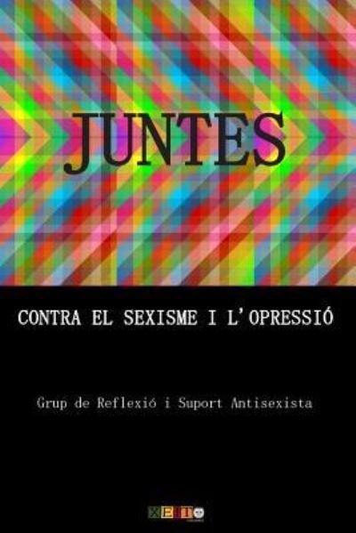 Cover for Grup de Reflexio I Suport Antisexista · Juntes contra el sexisme i l'opressio (Pocketbok) (2018)