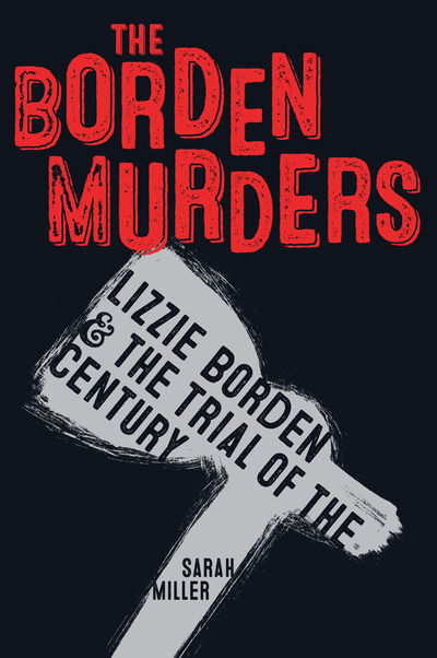 Cover for Sarah Miller · The Borden Murders: Lizzie Borden and the Trial of the Century (Paperback Book) (2019)