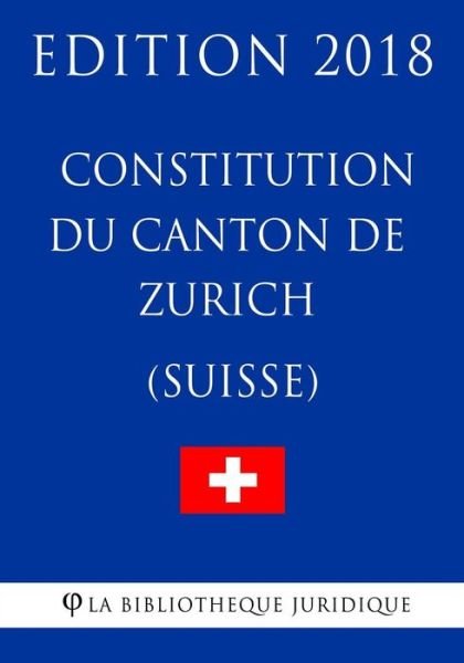 Cover for La Bibliotheque Juridique · Constitution du Canton de Zurich (Suisse) - Edition 2018 (Paperback Bog) (2018)