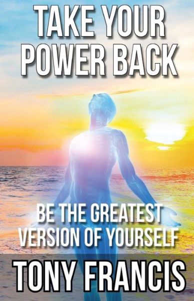 Cover for Tony Francis · Take Your Power Back (Paperback Book) (2018)