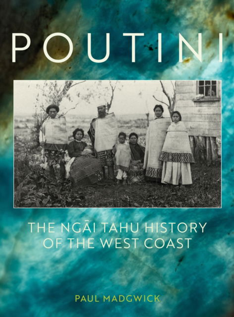 Cover for Paul Madgwick · Poutini: The Ngai Tahu History of the West Coast (Hardcover Book) (2024)