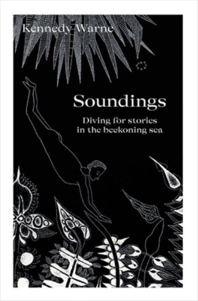 Cover for Kennedy Warne · Soundings: Diving for stories in the beckoning sea (Paperback Book) (2023)
