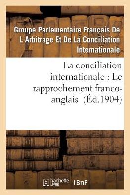 Cover for Parlementaire Francais · La Conciliation Internationale: Le Rapprochement Franco-anglais (Pocketbok) (2015)