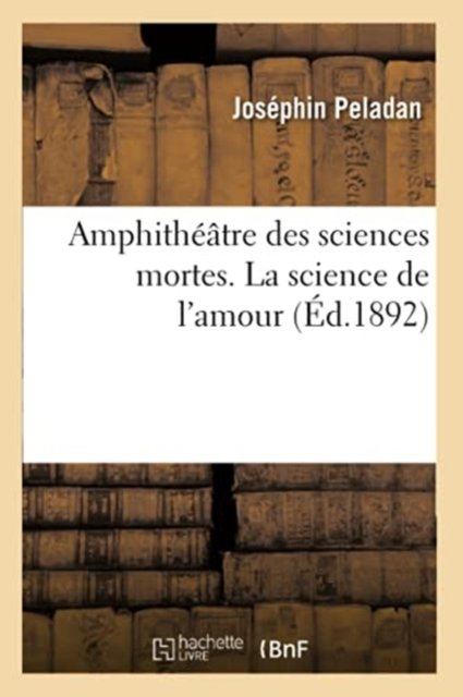 Cover for Joséphin Peladan · Amphitheatre Des Sciences Mortes. La Science de l'Amour (Pocketbok) (2017)