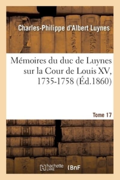 Cover for Luynes-c-p · Mémoires du duc de Luynes sur la Cour de Louis XV, 1735-1758. Tome 17 (Taschenbuch) (2017)