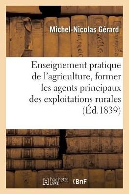 Cover for Gerard · De L'enseignement Pratique De L'agriculture, Pour Former Les Agents Principaux Des (Taschenbuch) (2016)