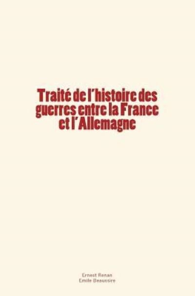 Cover for Émile Beaussire · Traite de l'histoire des guerres entre la France et l'Allemagne (Paperback Book) (2017)