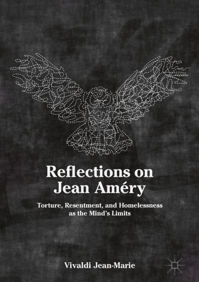 Cover for Vivaldi Jean-Marie · Reflections on Jean Amery: Torture, Resentment, and Homelessness as the Mind's Limits (Hardcover Book) [1st ed. 2018 edition] (2018)