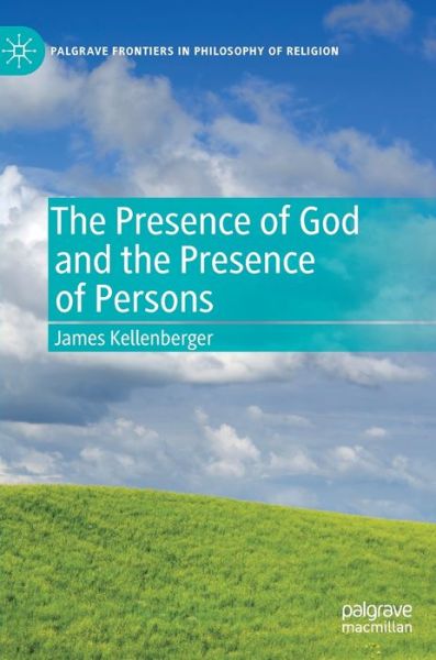 Cover for James Kellenberger · The Presence of God and the Presence of Persons - Palgrave Frontiers in Philosophy of Religion (Hardcover Book) [1st ed. 2019 edition] (2019)