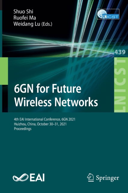 Cover for 6GN for Future Wireless Networks: 4th EAI International Conference, 6GN 2021, Huizhou, China, October 30–31, 2021, Proceedings - Lecture Notes of the Institute for Computer Sciences, Social Informatics and Telecommunications Engineering (Paperback Book) [1st ed. 2022 edition] (2022)