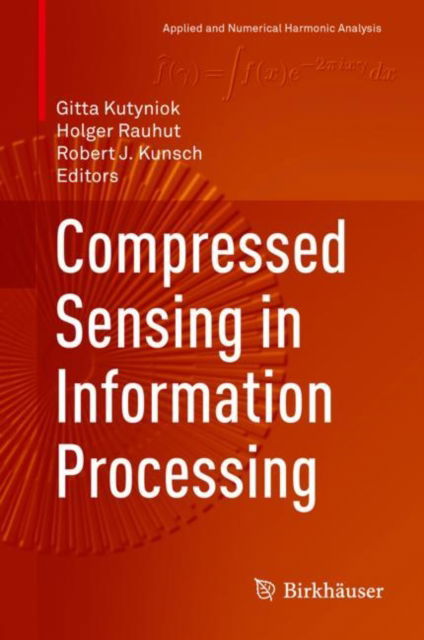 Compressed Sensing in Information Processing - Applied and Numerical Harmonic Analysis - - Bøger - Birkhauser Verlag AG - 9783031097447 - 22. oktober 2022