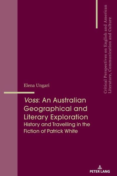 Cover for Elena Ungari · Voss: An Australian Geographical and Literary Exploration: History and Travelling in the Fiction of Patrick White - Critical Perspectives on English and American Literature, Communication and Culture (Paperback Book) [New edition] (2019)