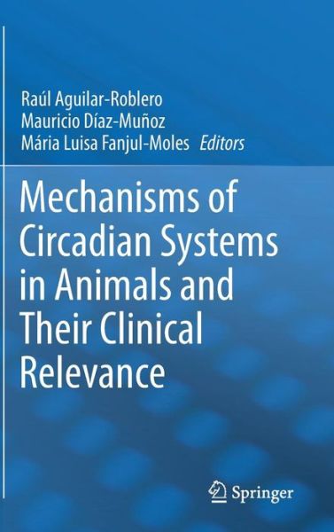 Cover for Raul Antonio Aguilar-roblero · Mechanisms of Circadian Systems in Animals and Their Clinical Relevance (Hardcover Book) (2014)