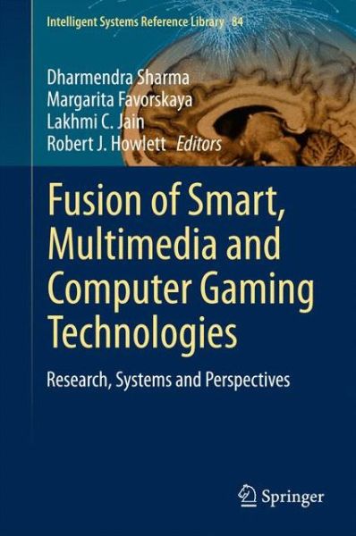 Cover for Dharmendra Sharma · Fusion of Smart, Multimedia and Computer Gaming Technologies: Research, Systems and Perspectives - Intelligent Systems Reference Library (Gebundenes Buch) [2015 edition] (2015)