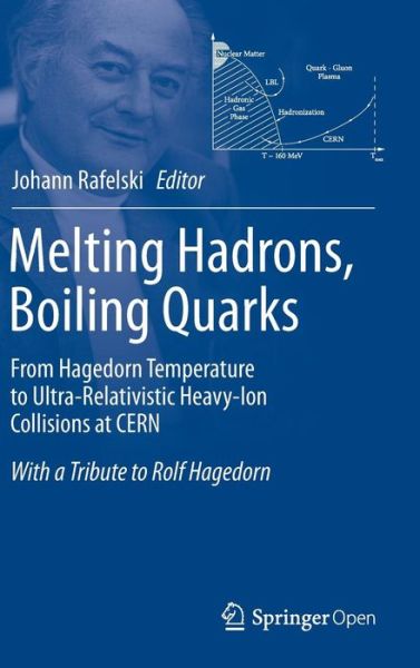 Cover for Rafelski · Melting Hadrons, Boiling Quarks - From Hagedorn Temperature to Ultra-Relativistic Heavy-Ion Collisions at CERN: With a Tribute to Rolf Hagedorn (Hardcover Book) [1st ed. 2016 edition] (2015)