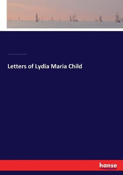 Cover for John Greenleaf Whittier · Letters of Lydia Maria Child (Taschenbuch) (2017)