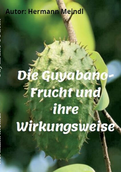 Cover for Meindl · Die Guyabano-Frucht und ihre Wir (Book) (2020)