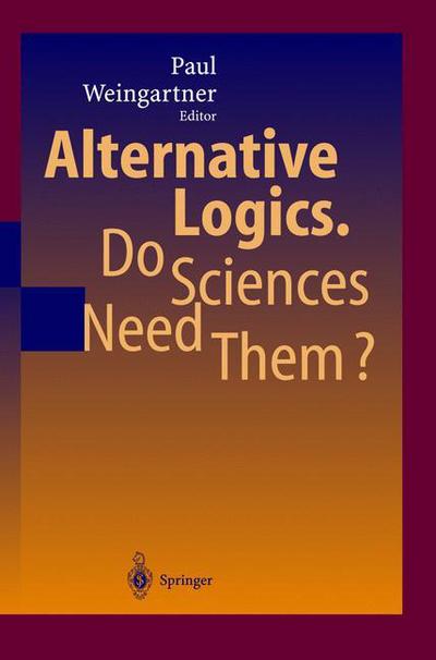 Cover for Paul Weingartner · Alternative Logics. Do Sciences Need Them? (Hardcover Book) [2004 edition] (2003)