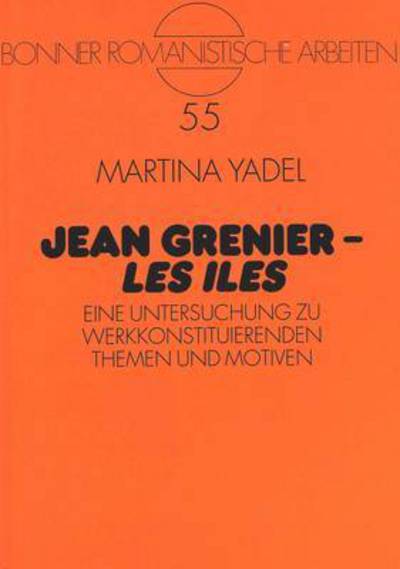 Cover for Yadel Martina Yadel · Jean Grenier - «Les Iles»: Eine Untersuchung zu werkkonstituierenden Themen und Motiven (Paperback Book) (1995)