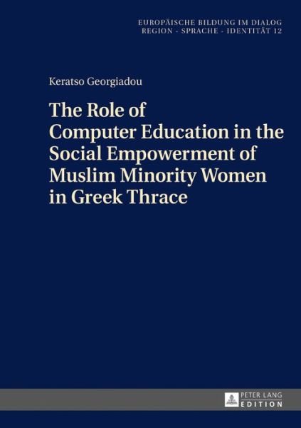 Cover for Keratso Georgiadou · The Role of Computer Education in the Social Empowerment of Muslim Minority Women in Greek Thrace - Europaeische Bildung im Dialog (Hardcover Book) [New edition] (2017)