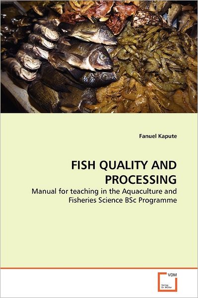 Cover for Fanuel Kapute · Fish Quality and Processing: Manual for Teaching in the Aquaculture and Fisheries Science Bsc Programme (Taschenbuch) (2011)