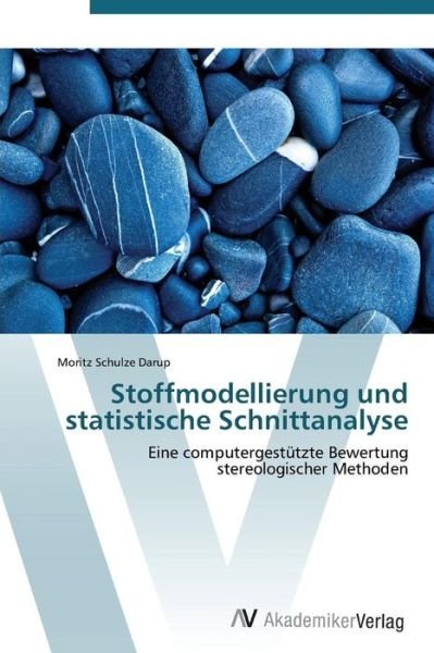 Cover for Moritz Schulze Darup · Stoffmodellierung Und Statistische Schnittanalyse: Eine Computergestützte Bewertung Stereologischer Methoden (Paperback Book) [German edition] (2011)