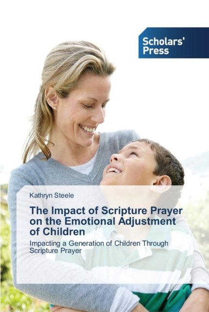 Cover for Kathryn Steele · The Impact of Scripture Prayer on the Emotional Adjustment of Children (Paperback Book) (2012)