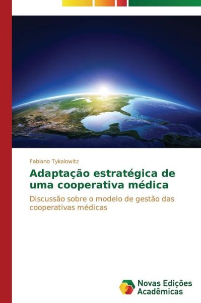Cover for Fabiano Tykalowitz · Adaptação Estratégica De Uma Cooperativa Médica: Discussão Sobre O Modelo De Gestão Das Cooperativas  Médicas (Paperback Book) [Portuguese edition] (2014)