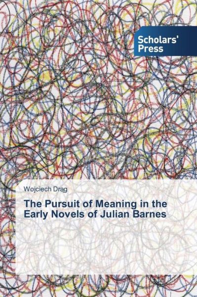 Cover for Dr G Wojciech · The Pursuit of Meaning in the Early Novels of Julian Barnes (Paperback Book) (2015)