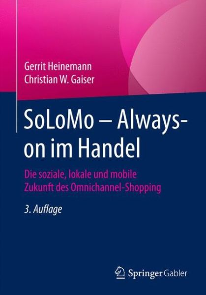 Cover for Gerrit Heinemann · Solomo - Always-On Im Handel: Die Soziale, Lokale Und Mobile Zukunft Des Omnichannel-Shopping (Paperback Book) [3rd 3., Uberarb. U. Aktualisierte Aufl. 2016 edition] (2016)