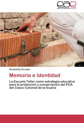 Cover for Rosmarlhy Escobar · Memoria E Identidad: La Escuela Taller Como Estrategia Educativa Para La Protección Y Conservación Del Pca Del Casco Colonial De La Guaira (Paperback Bog) [Spanish edition] (2014)