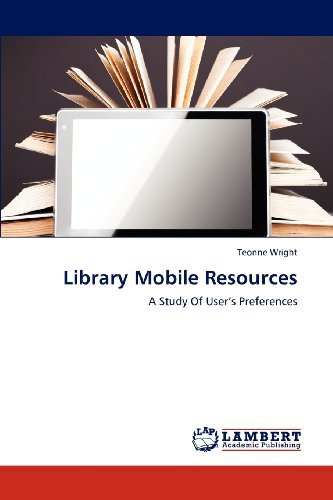 Cover for Teonne Wright · Library Mobile Resources: a Study of User's Preferences (Paperback Book) (2012)