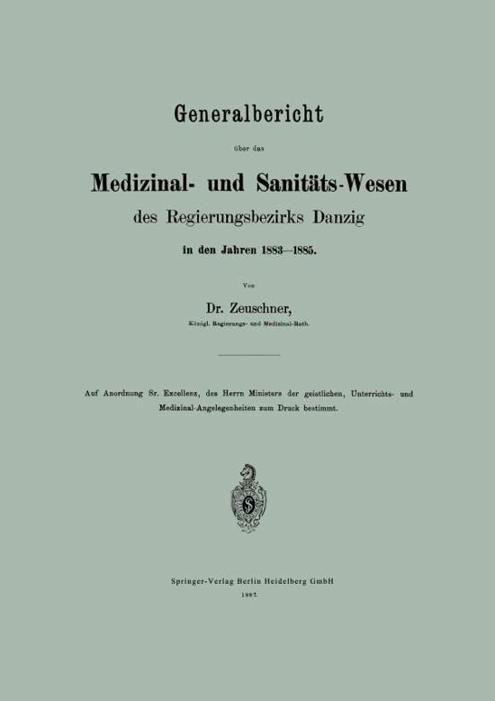 Cover for A Zeuschner · Generalbericht UEber Das Medizinal- Und Sanitats-Wesen Des Regierungsbezirks Danzig in Den Jahren 1883-1885 (Paperback Book) [1887 edition] (1901)