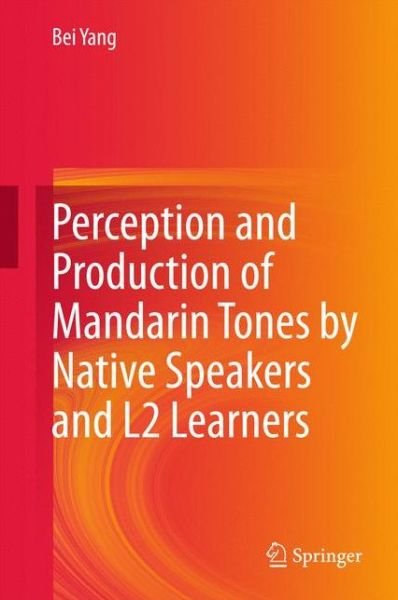 Cover for Bei Yang · Perception and Production of Mandarin Tones by Native Speakers and L2 Learners (Hardcover bog) [2015 edition] (2015)
