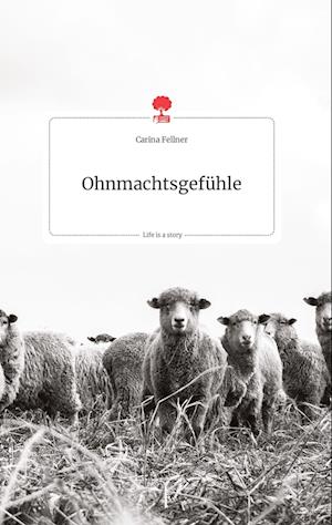 Cover for Carina Fellner · Ohnmachtsgefühle. Life is a Story - story.one (Hardcover Book) (2021)
