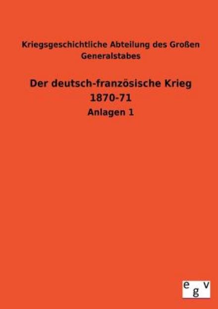 Der Deutsch-franzosische Krieg 1870-71 - Kriegsgeschichtliche Abteilung Des Gross - Bøger - Salzwasser-Verlag GmbH - 9783734000447 - 6. august 2013