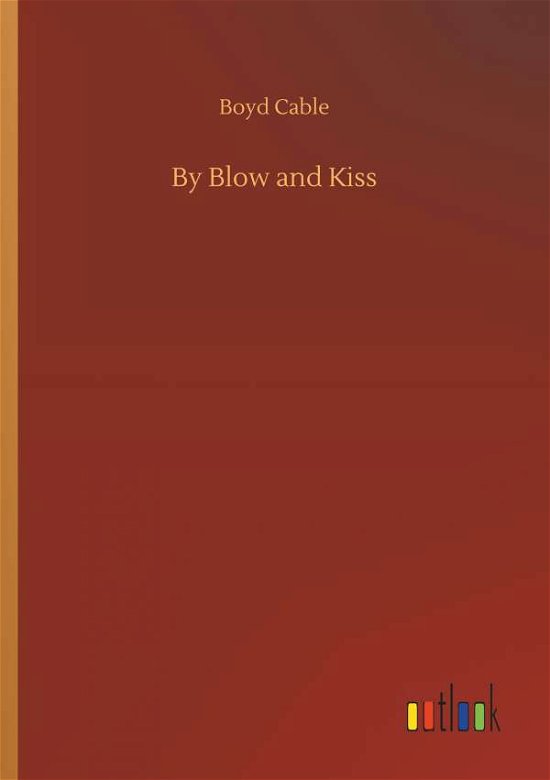 By Blow and Kiss - Cable - Bücher -  - 9783734042447 - 21. September 2018