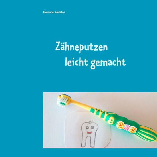 Cover for Alexander Gedatus · Zahneputzen leicht gemacht (Paperback Book) (2019)