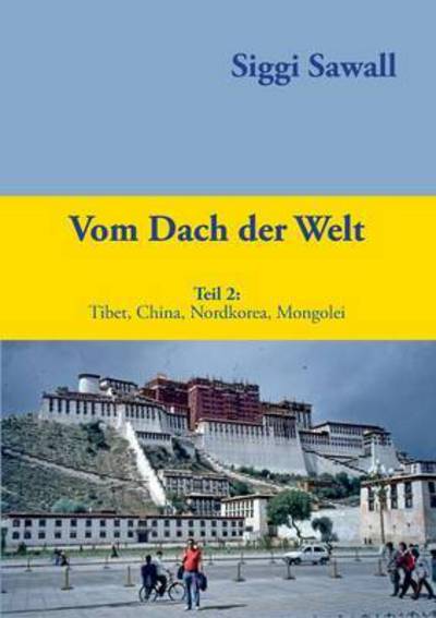 Cover for Siggi Sawall · Vom Dach der Welt 2: Tibet, China, Nordkorea, Mongolei (Paperback Book) (2016)