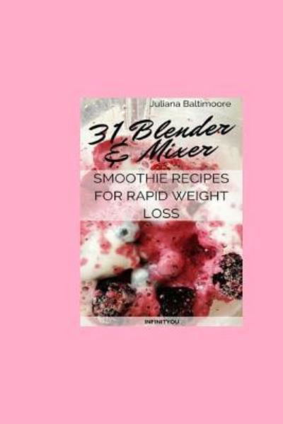 Cover for Juliana Baltimoore · 31 Blender &amp; Mixer Smoothie Recipes For Rapid Weight Loss (Pocketbok) (2018)