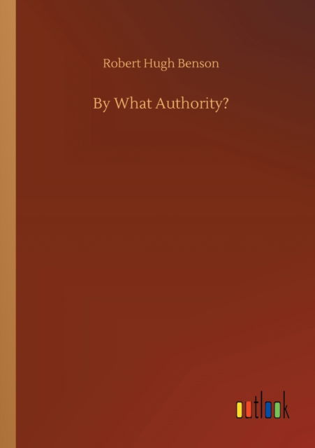 Cover for Robert Hugh Benson · By What Authority? (Taschenbuch) (2020)