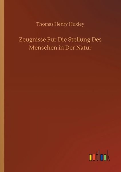 Cover for Thomas Henry Huxley · Zeugnisse Fur Die Stellung Des Menschen in Der Natur (Taschenbuch) (2020)