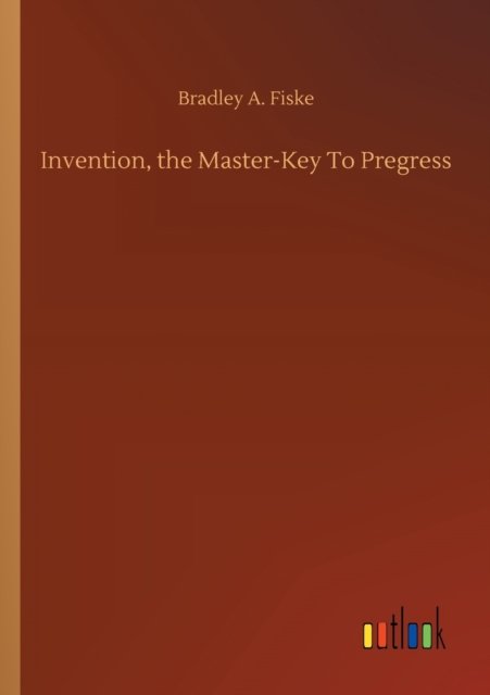 Cover for Bradley A Fiske · Invention, the Master-Key To Pregress (Paperback Bog) (2020)